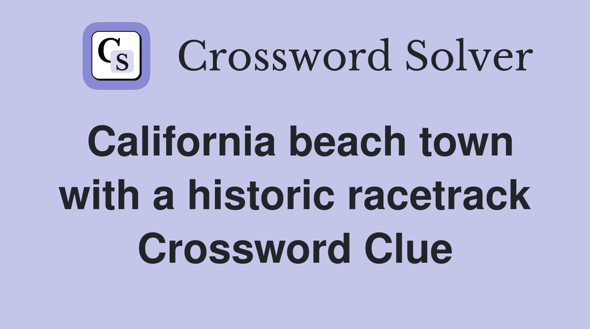 California beach town with a historic racetrack Crossword Clue